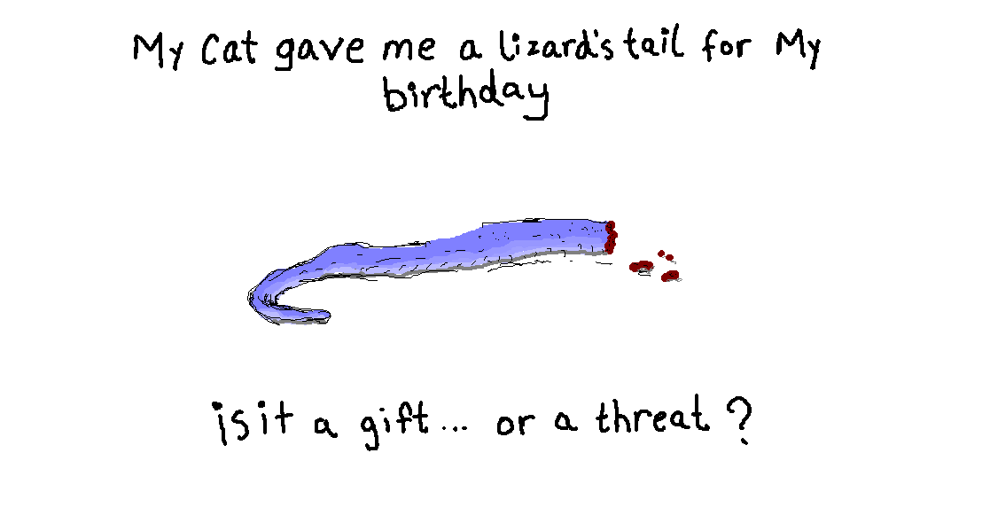 you get what you ask for....a lizard's tail